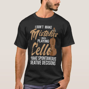 Cello Spontaneous Creative decisions Cello Player T-shirt