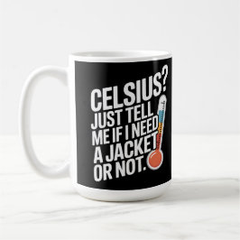 Celsius? Vertel me gewoon of ik een jas nodig heb  Koffiemok