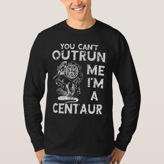 Centaur Ancient Greek Mythology You Can t Outrun M T-shirt (Voorkant)