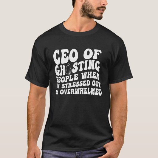 ceo of ghosting people when i m stressed out or ov t-shirt (Voorkant)