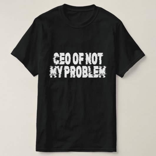 CEO van Niet Mijn Probleem T-shirt (Design voorkant)