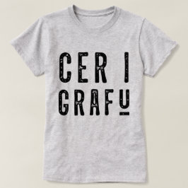 Cer I Grafu, Funny Welsh Dialect T-shirt