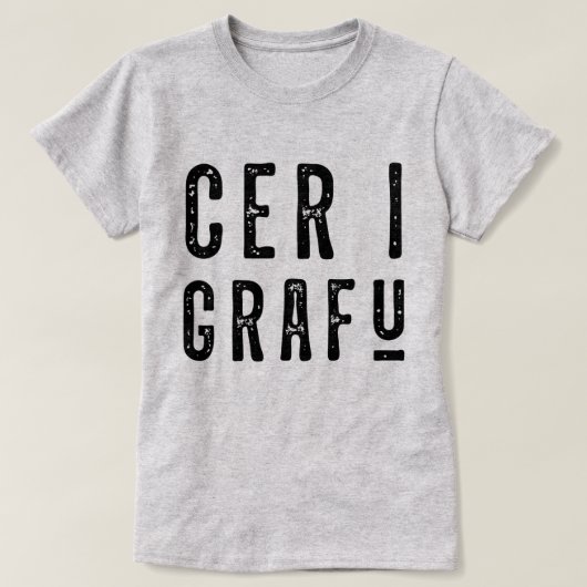 Cer I Grafu, Funny Welsh Dialect T-shirt (Design voorkant)