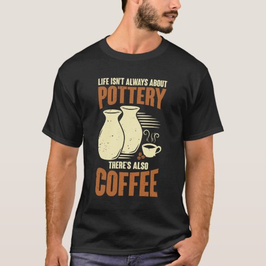 Ceramicist Pottery Maker Coffee Lover Gift T-shirt (Voorkant)