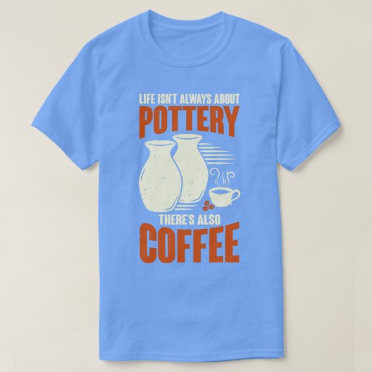 Ceramicist Pottery Maker Coffee Lover Gift T-shirt (Design voorkant)