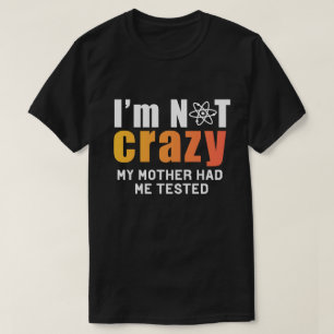 Certifiably Sane: I'm Not Crazy, My Mother T-shirt