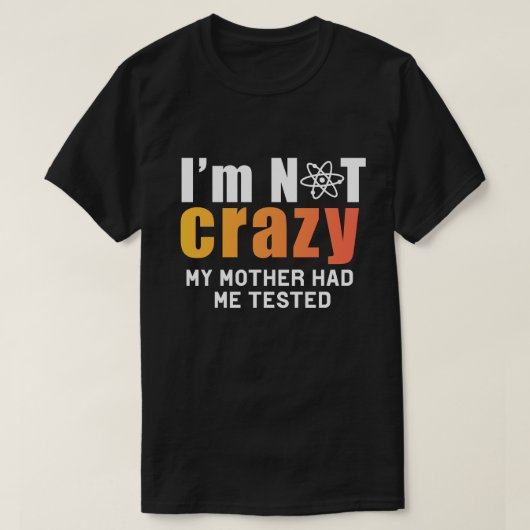 Certifiably Sane: I'm Not Crazy, My Mother T-shirt (Design voorkant)