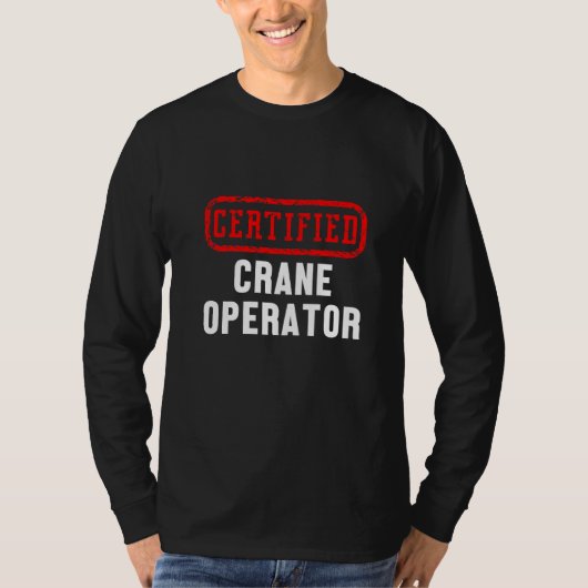 Certified Crane Operator Construction Site Worker T-shirt (Voorkant)