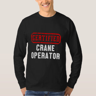 Certified Crane Operator Construction Site Worker T-shirt