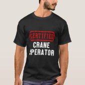 Certified Crane Operator Construction Site Worker T-shirt (Voorkant)