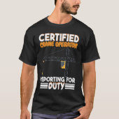 Certified Crane Operator reporting for duty Constr T-shirt (Voorkant)
