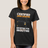 Certified Crane Operator reporting for duty Constr T-shirt (Voorkant)
