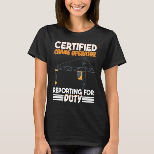 Certified Crane Operator reporting for duty Constr T-shirt (Voorkant)