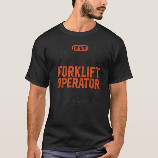 Certified Forklift Truck Operator  I m's Not T-shirt (Voorkant)