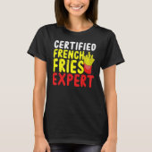 Certified French Fries Expert French Fries Fast fo T-shirt (Voorkant)