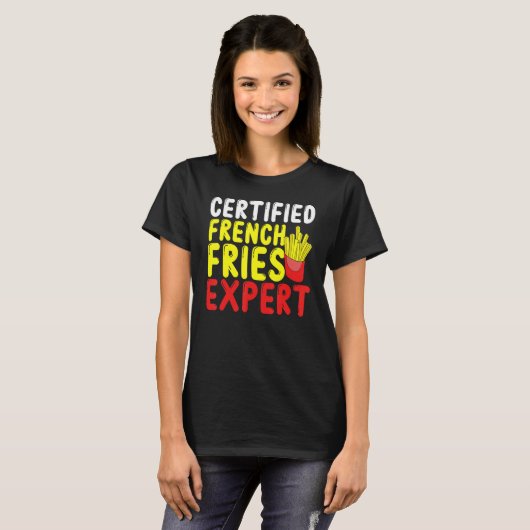 Certified French Fries Expert French Fries Fast fo T-shirt (Voorkant volledig)
