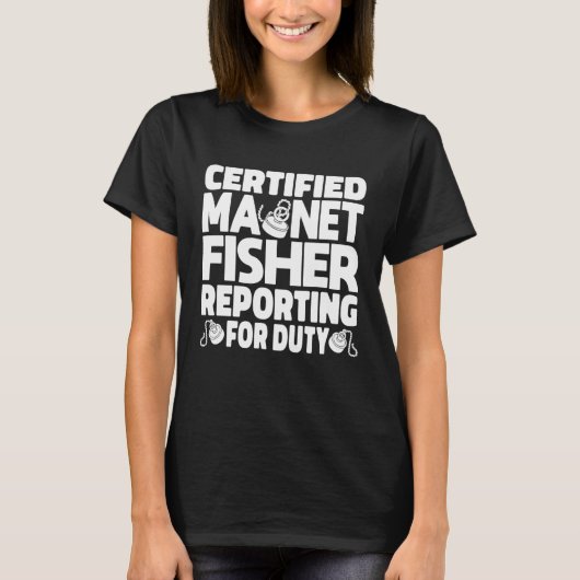 Certified Magnet Fisher Reporting For Duty Magneti T-shirt (Voorkant)