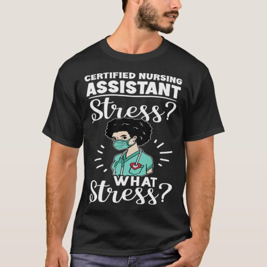 Certified Nursing Assistant Stress What Stress T-shirt (Voorkant)