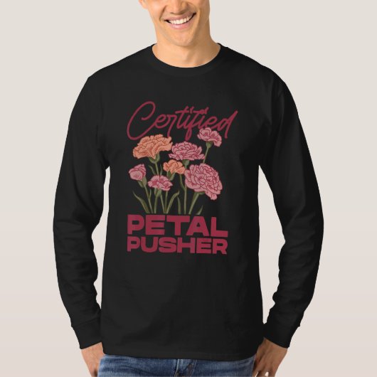 Certified Petal Pusher Gardening Florist Gardener  T-shirt (Voorkant)