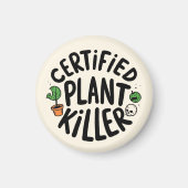Certified Plant Killer Funny Magnet (Voorkant)