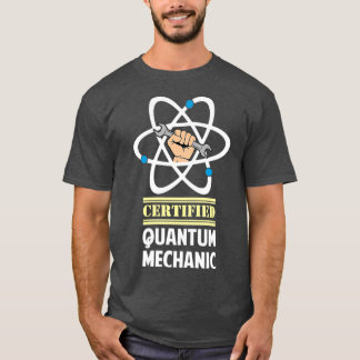 Certified Quantum Mechanic 1  T-shirt