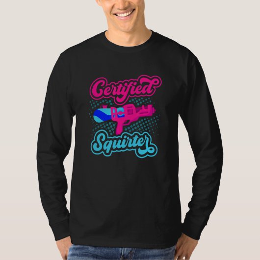 Certified Squirter Water Gun Squirt Gun Water Pist T-shirt (Voorkant)