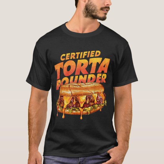 Certified Torta Under Funny Mexican Food Lover  T-shirt (Voorkant)