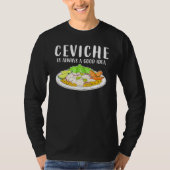 Ceviche Peruvian Seafood Good Idee T-shirt (Voorkant)