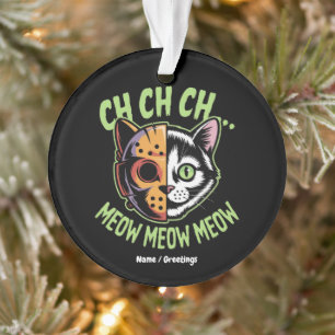 Ch Ch Ch Meow Meow Meow Meow Funny Meme Halloween Ornament