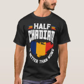 Chad Chadian Chad Flag Half Chadian Is Better Than T-shirt (Voorkant)