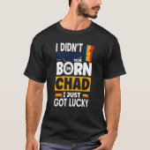 Chad Chadian Chad Flag I Just Got Lucky Quote T-shirt (Voorkant)