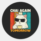 Chai Again Tomorrow Funny Chai Tea Lovers Coffee A Ronde Sticker (Voorkant)