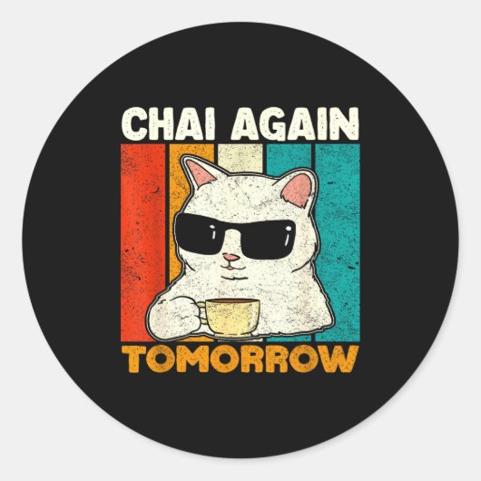 Chai Again Tomorrow Funny Chai Tea Lovers Coffee A Ronde Sticker (Voorkant)