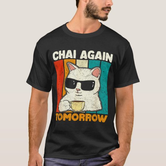 Chai Again Tomorrow Funny Chai Tea Lovers Coffee A T-shirt (Voorkant)