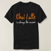 Chai Latte Grappige Chai Latte Gift Theeliefhebber T-shirt (Design voorkant)