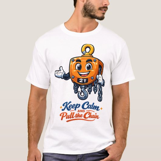 Chain Hoist Mascot Keep Calm Pull Chain Tee T-shirt (Voorkant)