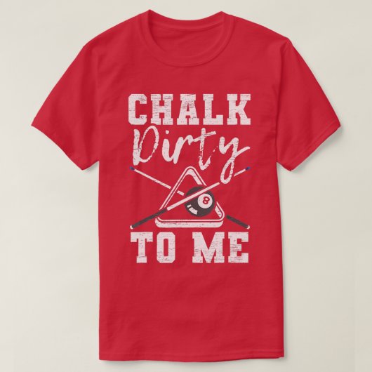 Chalk Dirty naar me gemaakt voor een Pool Billiard T-shirt (Design voorkant)