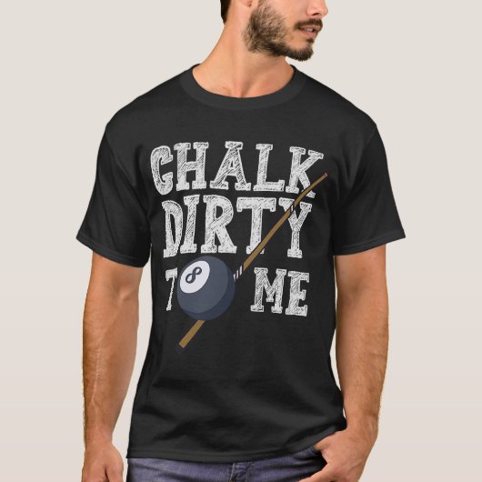 Chalk Dirty to me Billard Snooker Pool T-shirt (Voorkant)