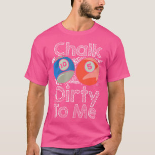 Chalk Dirty to Me Cue Sportpool Speler Pool Bill T-shirt