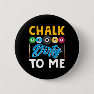 Chalk Dirty To Me Funny Pool Player 8-ball Billard Ronde Button 5,7 Cm