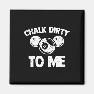 Chalk Dirty To Me - Grappige Pool Player Pool Tabl Magneet