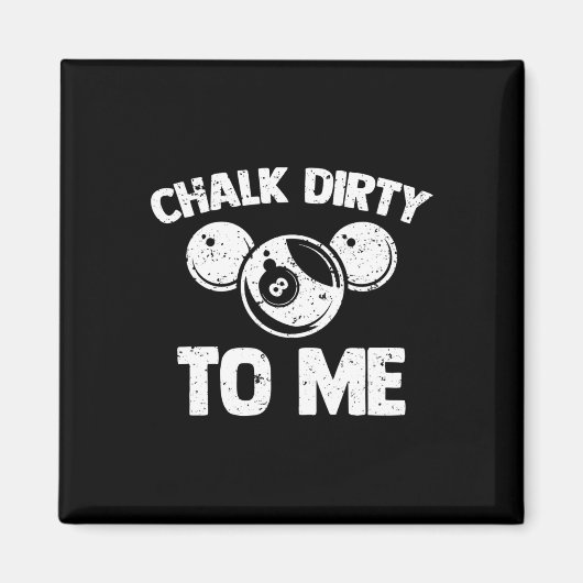 Chalk Dirty To Me - Grappige Pool Player Pool Tabl Magneet (Voorkant)