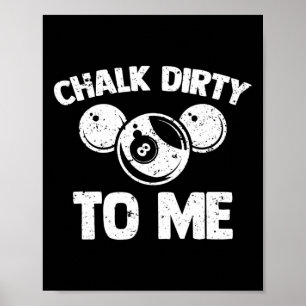 Chalk Dirty To Me - Grappige Pool Player Pool Tabl Poster