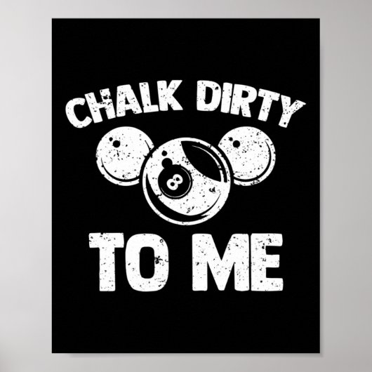 Chalk Dirty To Me - Grappige Pool Player Pool Tabl Poster (Voorkant)