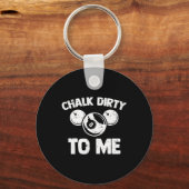 Chalk Dirty To Me - Grappige Pool Player Pool Tabl Sleutelhanger (Voorkant)