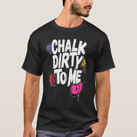 Chalk Dirty To Me   Indoor Climbing Bouldering Cli T-shirt (Voorkant)
