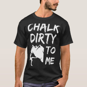 Chalk Dirty to ME Rock klimmer T-shirt
