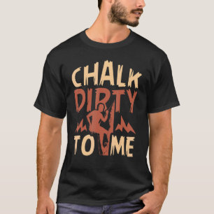 Chalk Dirty to ME Rock klimmer T-shirt