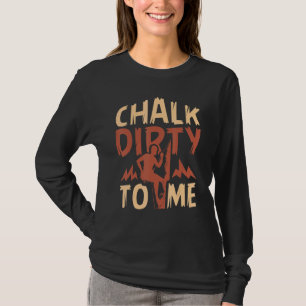 Chalk Dirty to ME Rock klimmer T-shirt