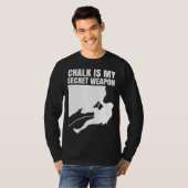 Chalk Is My Secret Weapon Climber Sport Climbing B T-shirt (Voorkant volledig)